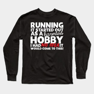 Running It Started Out As A Harmless Hobby! Long Sleeve T-Shirt